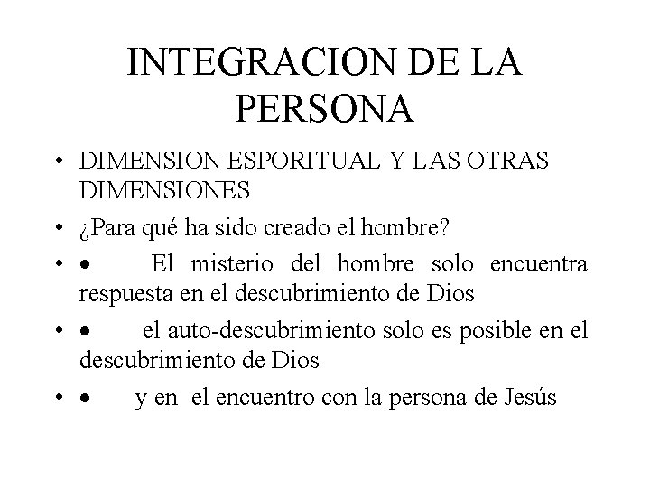 INTEGRACION DE LA PERSONA • DIMENSION ESPORITUAL Y LAS OTRAS DIMENSIONES • ¿Para qué