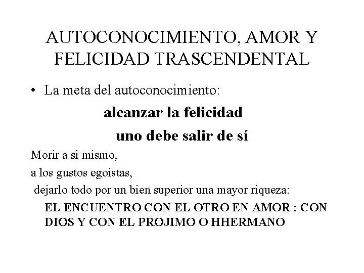 AUTOCONOCIMIENTO, AMOR Y FELICIDAD TRASCENDENTAL • La meta del autoconocimiento: alcanzar la felicidad uno