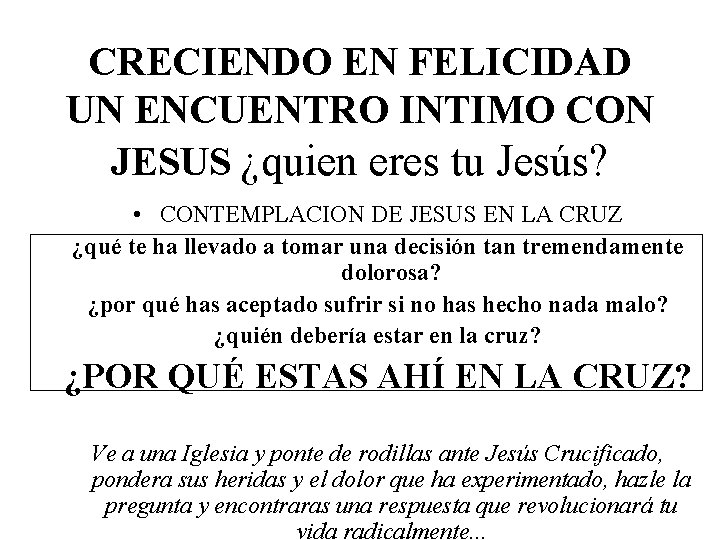 CRECIENDO EN FELICIDAD UN ENCUENTRO INTIMO CON JESUS ¿quien eres tu Jesús? • CONTEMPLACION
