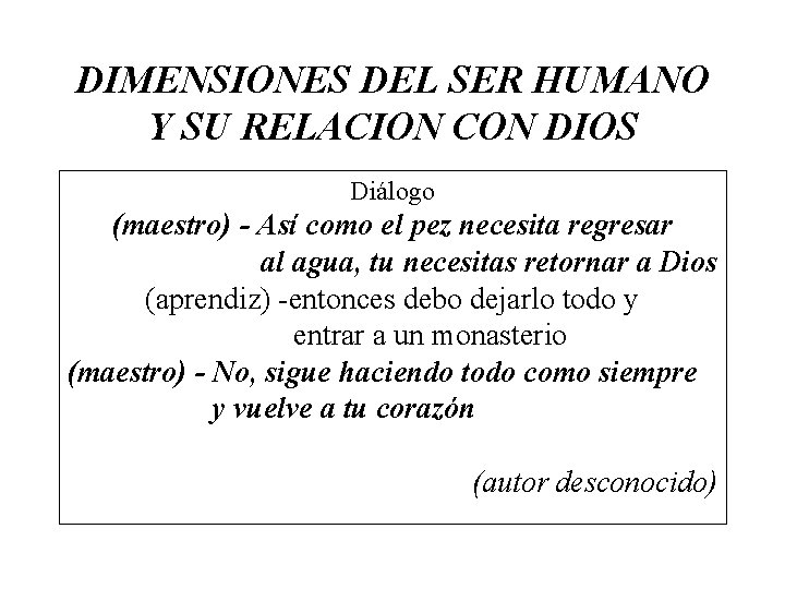 DIMENSIONES DEL SER HUMANO Y SU RELACION CON DIOS Diálogo (maestro) - Así como