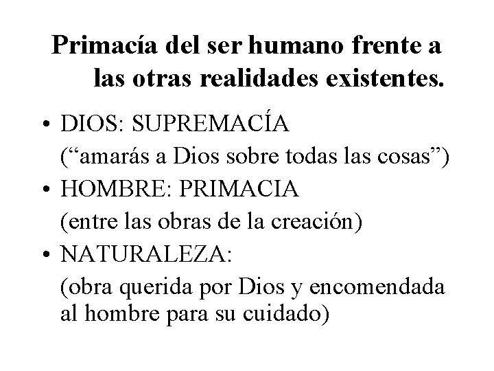 Primacía del ser humano frente a las otras realidades existentes. • DIOS: SUPREMACÍA (“amarás