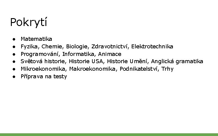 Pokrytí ● ● ● Matematika Fyzika, Chemie, Biologie, Zdravotnictví, Elektrotechnika Programování, Informatika, Animace Světová