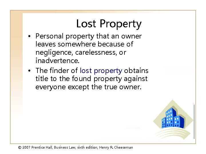 Lost Property • Personal property that an owner leaves somewhere because of negligence, carelessness,