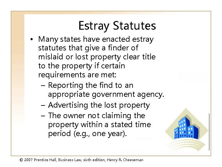 Estray Statutes • Many states have enacted estray statutes that give a finder of