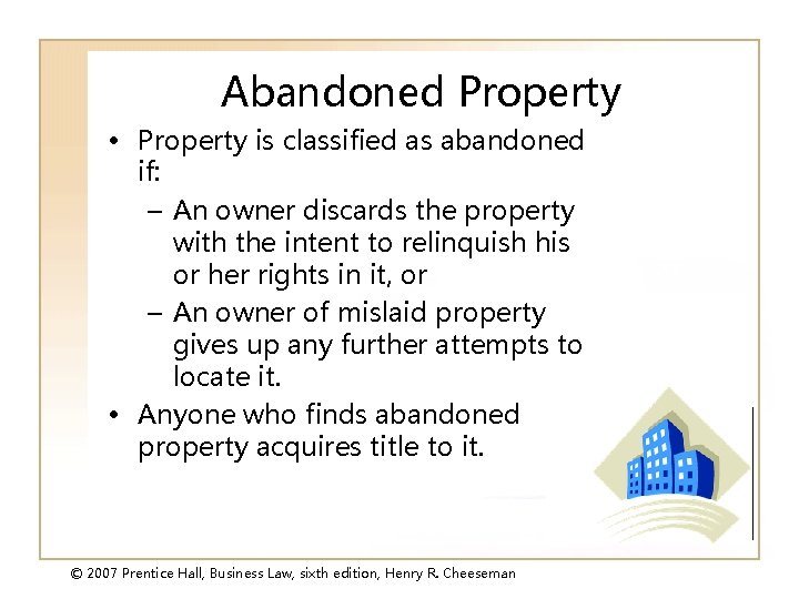 Abandoned Property • Property is classified as abandoned if: – An owner discards the