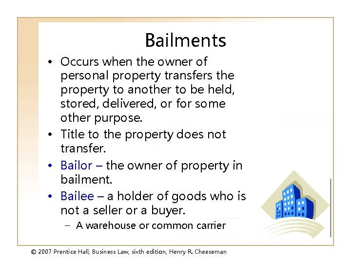 Bailments • Occurs when the owner of personal property transfers the property to another