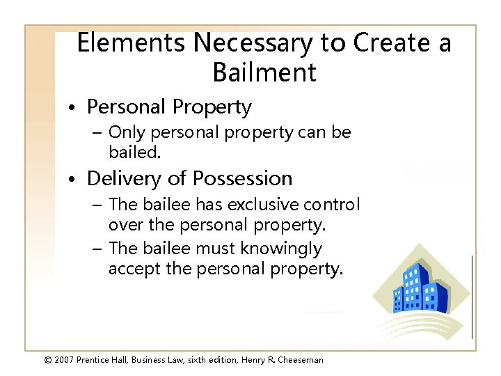 Elements Necessary to Create a Bailment • Personal Property – Only personal property can