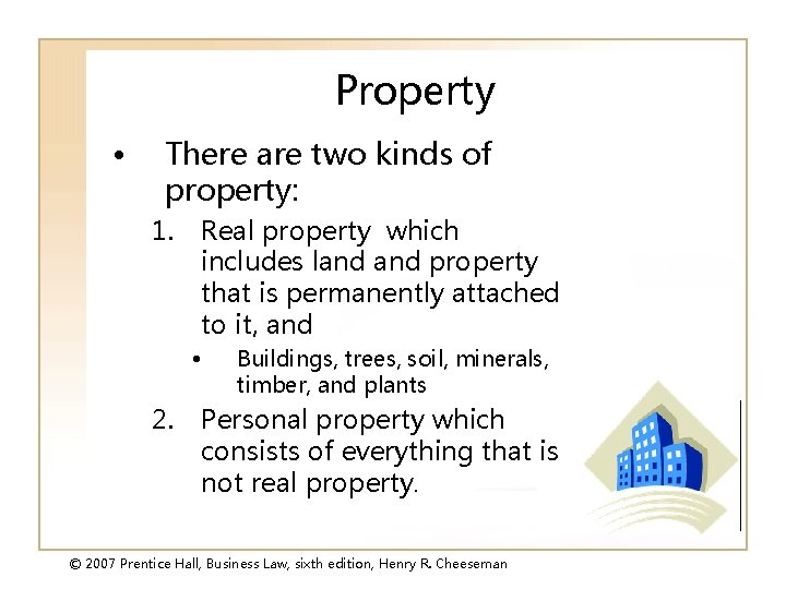 Property • There are two kinds of property: 1. Real property which includes land
