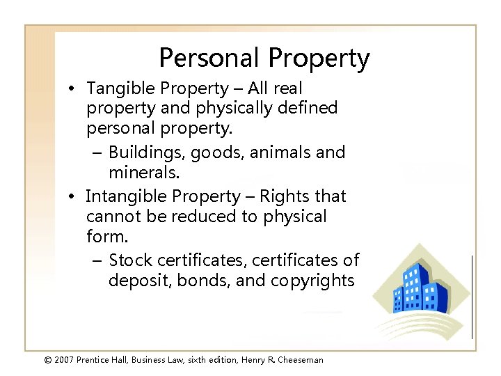 Personal Property • Tangible Property – All real property and physically defined personal property.