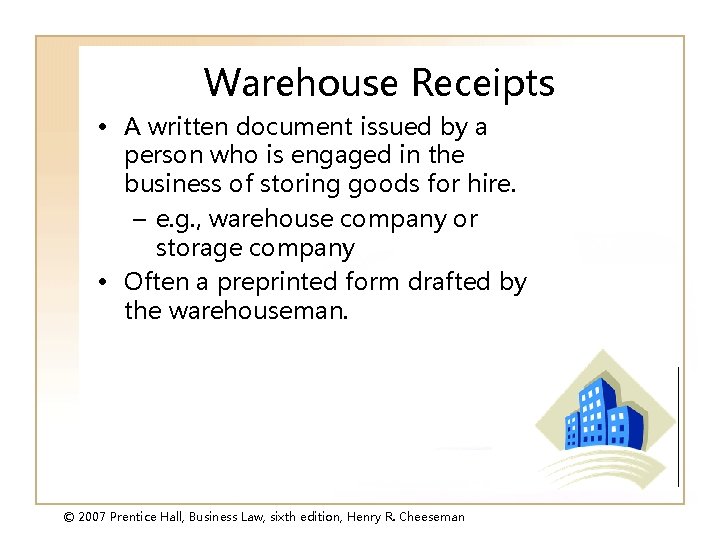 Warehouse Receipts • A written document issued by a person who is engaged in