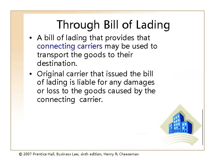 Through Bill of Lading • A bill of lading that provides that connecting carriers