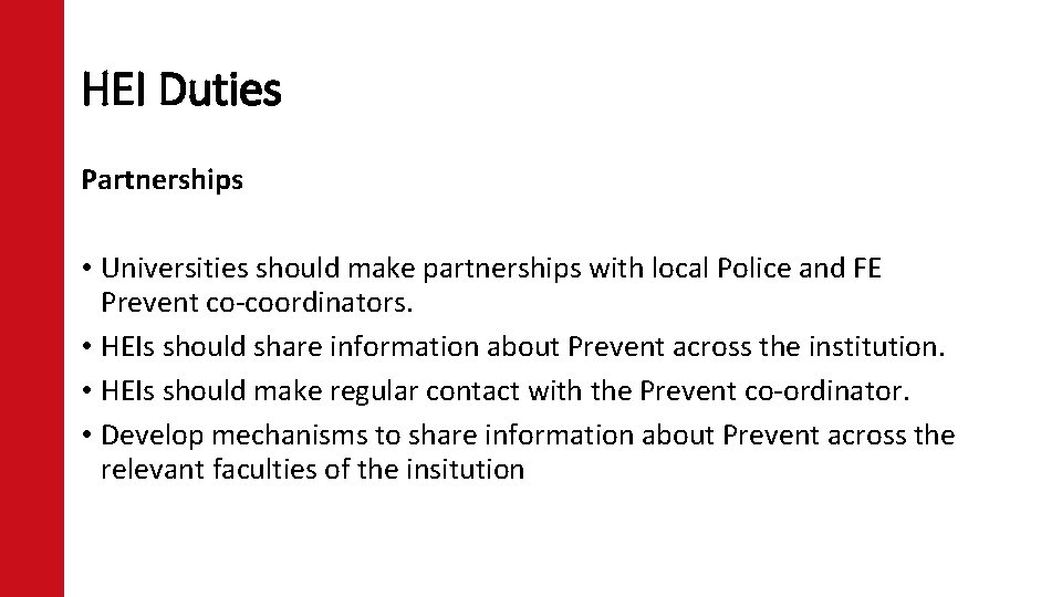HEI Duties Partnerships • Universities should make partnerships with local Police and FE Prevent