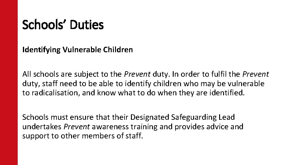 Schools’ Duties Identifying Vulnerable Children All schools are subject to the Prevent duty. In