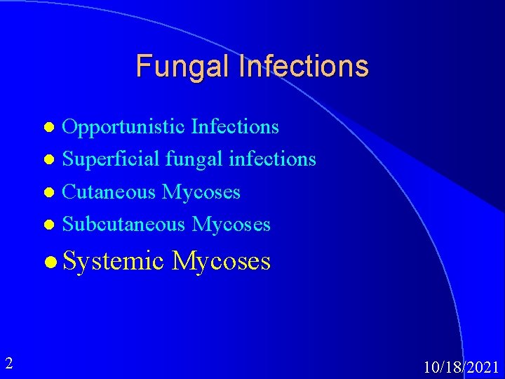 Fungal Infections Opportunistic Infections l Superficial fungal infections l Cutaneous Mycoses l Subcutaneous Mycoses