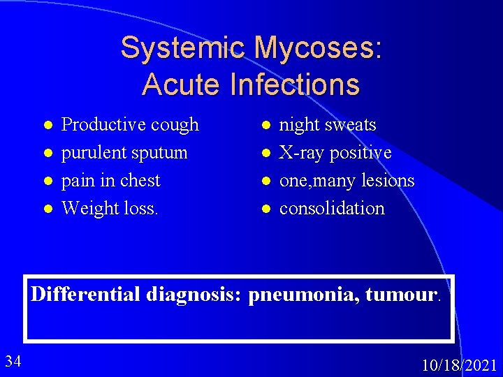 Systemic Mycoses: Acute Infections l l Productive cough purulent sputum pain in chest Weight