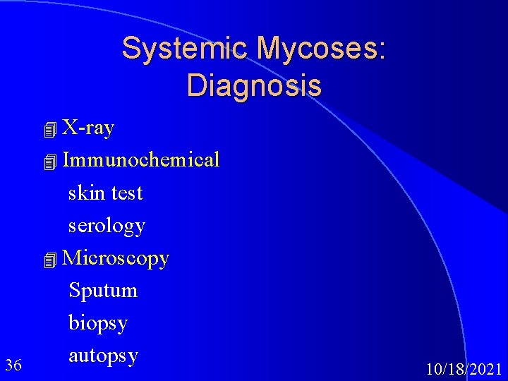 Systemic Mycoses: Diagnosis 4 X-ray 4 Immunochemical 36 skin test serology 4 Microscopy Sputum