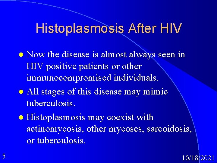 Histoplasmosis After HIV Now the disease is almost always seen in HIV positive patients