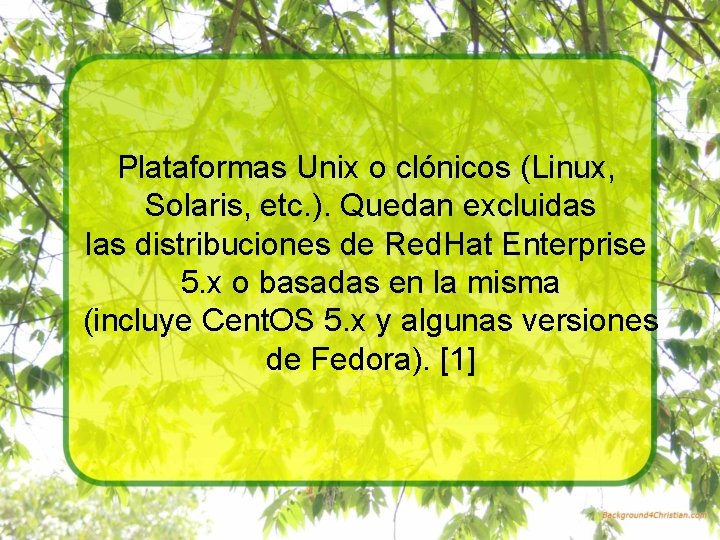 Plataformas Unix o clónicos (Linux, Solaris, etc. ). Quedan excluidas las distribuciones de Red.