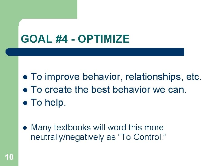 GOAL #4 - OPTIMIZE To improve behavior, relationships, etc. l To create the best