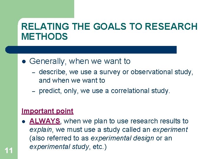 RELATING THE GOALS TO RESEARCH METHODS l Generally, when we want to – –