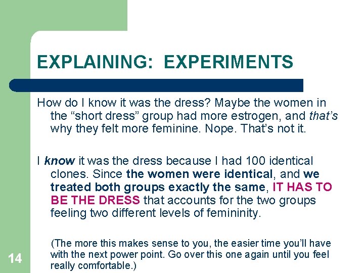 EXPLAINING: EXPERIMENTS How do I know it was the dress? Maybe the women in