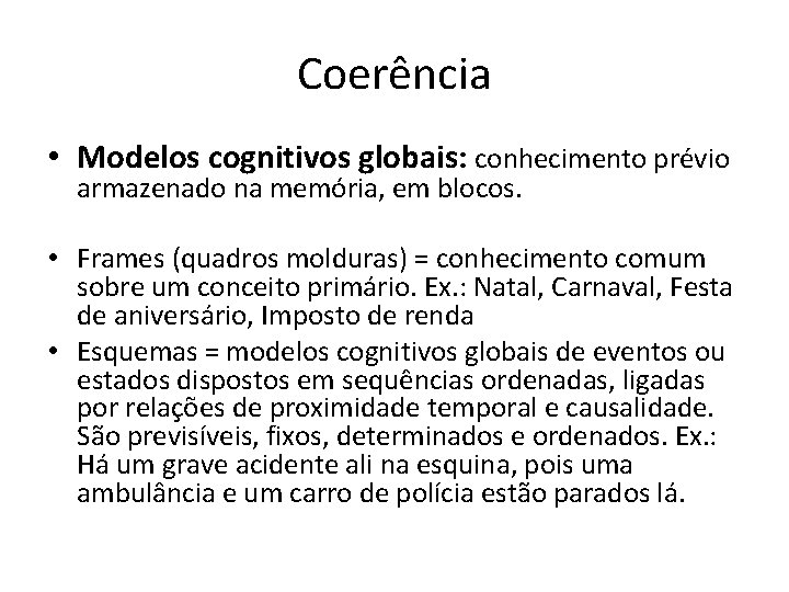 Coerência • Modelos cognitivos globais: conhecimento prévio armazenado na memória, em blocos. • Frames