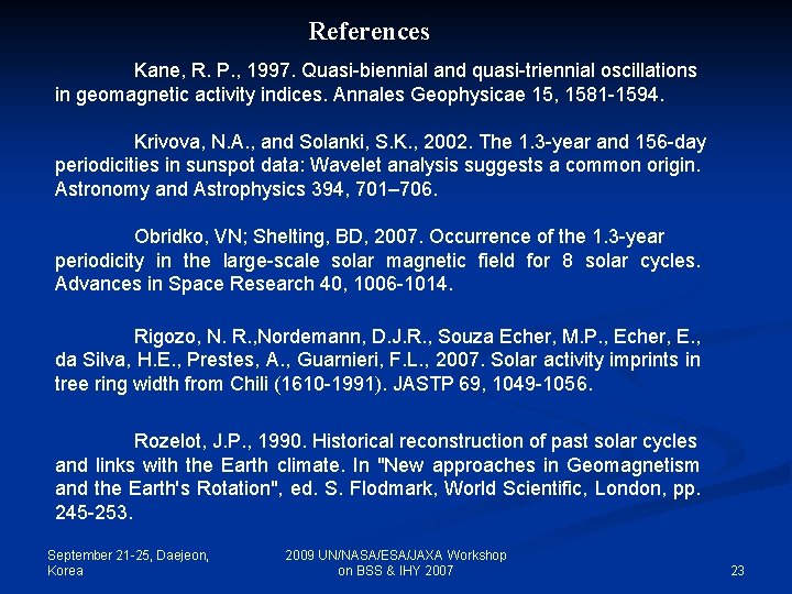 References Kane, R. P. , 1997. Quasi-biennial and quasi-triennial oscillations in geomagnetic activity indices.