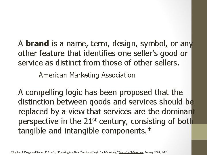 A brand is a name, term, design, symbol, or any other feature that identifies