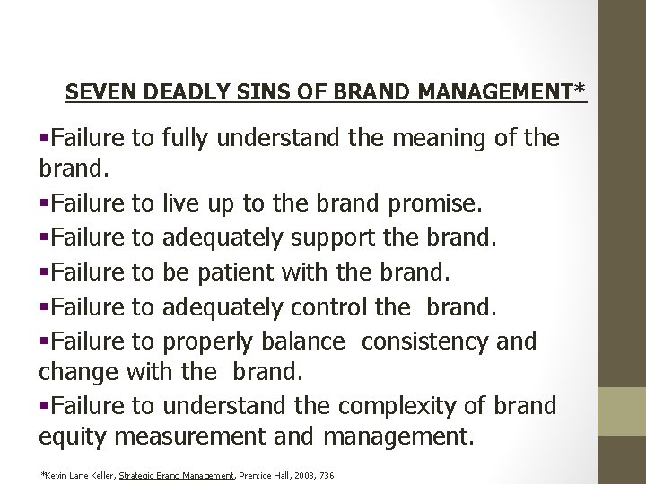 SEVEN DEADLY SINS OF BRAND MANAGEMENT* §Failure to fully understand the meaning of the