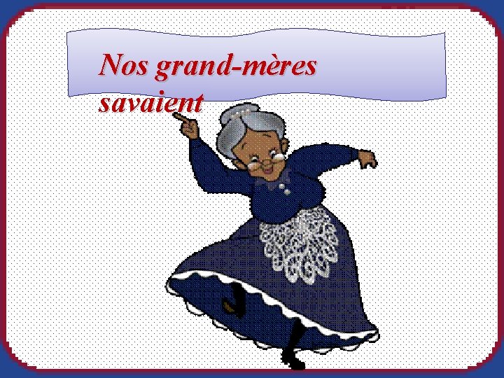 Nos grand-mères savaient 