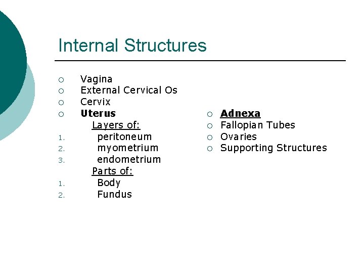 Internal Structures ¡ ¡ 1. 2. 3. 1. 2. Vagina External Cervical Os Cervix