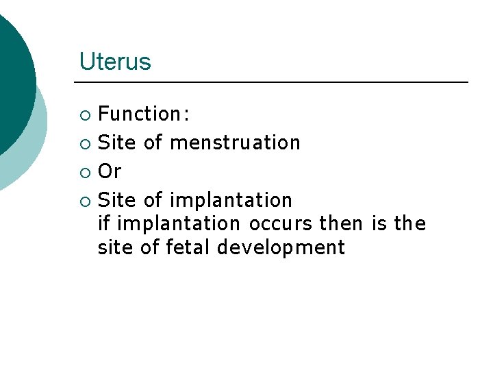 Uterus Function: ¡ Site of menstruation ¡ Or ¡ Site of implantation if implantation