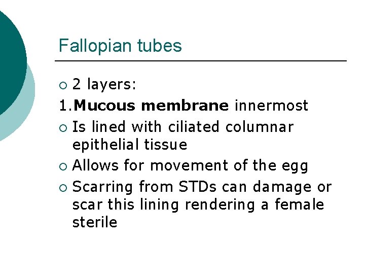 Fallopian tubes 2 layers: 1. Mucous membrane innermost ¡ Is lined with ciliated columnar