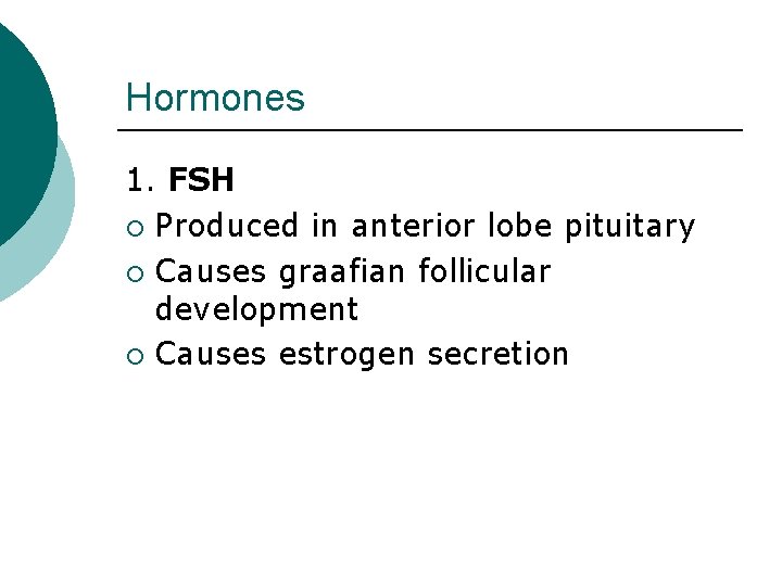 Hormones 1. FSH ¡ Produced in anterior lobe pituitary ¡ Causes graafian follicular development