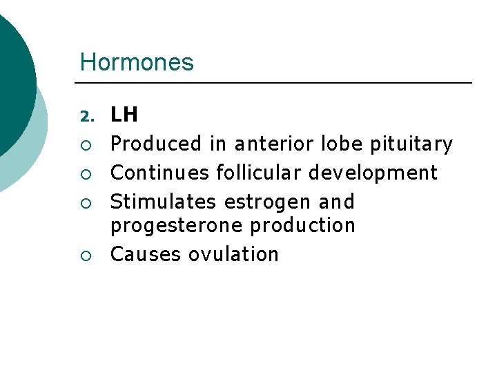 Hormones 2. ¡ ¡ LH Produced in anterior lobe pituitary Continues follicular development Stimulates