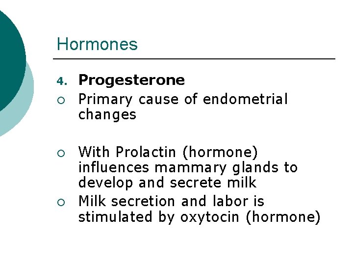 Hormones 4. ¡ ¡ ¡ Progesterone Primary cause of endometrial changes With Prolactin (hormone)