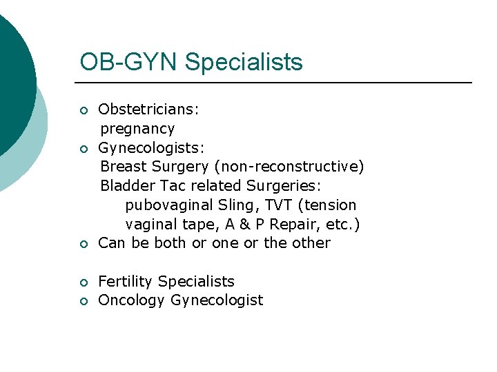OB-GYN Specialists ¡ ¡ ¡ Obstetricians: pregnancy Gynecologists: Breast Surgery (non-reconstructive) Bladder Tac related