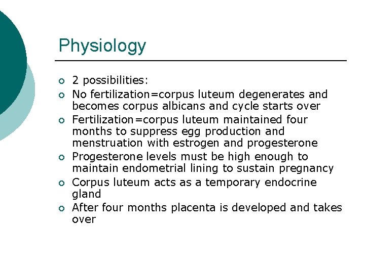 Physiology ¡ ¡ ¡ 2 possibilities: No fertilization=corpus luteum degenerates and becomes corpus albicans