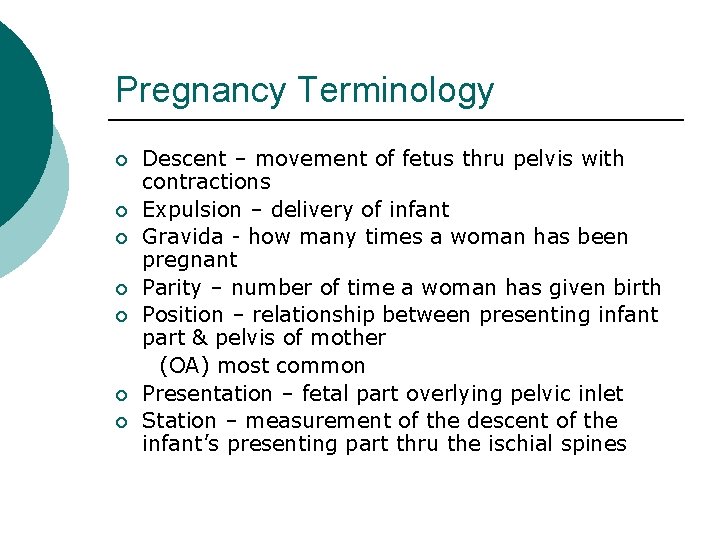 Pregnancy Terminology ¡ ¡ ¡ ¡ Descent – movement of fetus thru pelvis with