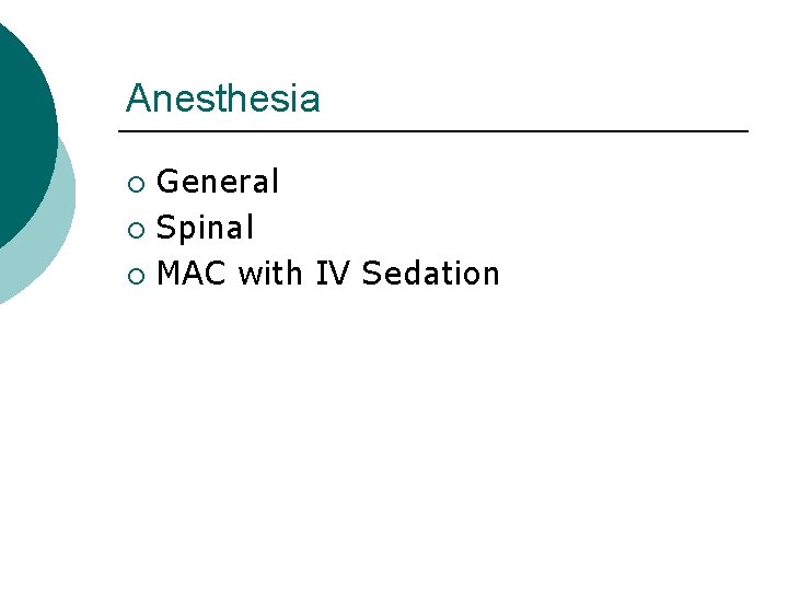 Anesthesia General ¡ Spinal ¡ MAC with IV Sedation ¡ 