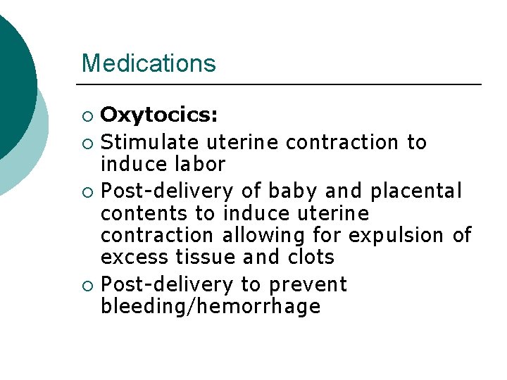 Medications Oxytocics: ¡ Stimulate uterine contraction to induce labor ¡ Post-delivery of baby and