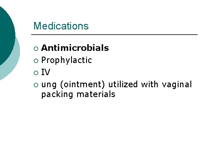 Medications Antimicrobials ¡ Prophylactic ¡ IV ¡ ung (ointment) utilized with vaginal packing materials