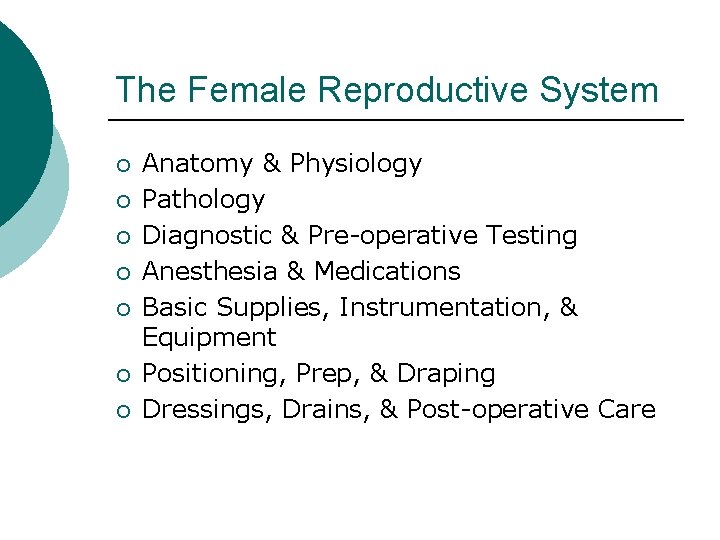 The Female Reproductive System ¡ ¡ ¡ ¡ Anatomy & Physiology Pathology Diagnostic &