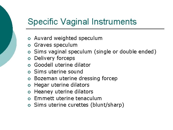 Specific Vaginal Instruments ¡ ¡ ¡ Auvard weighted speculum Graves speculum Sims vaginal speculum