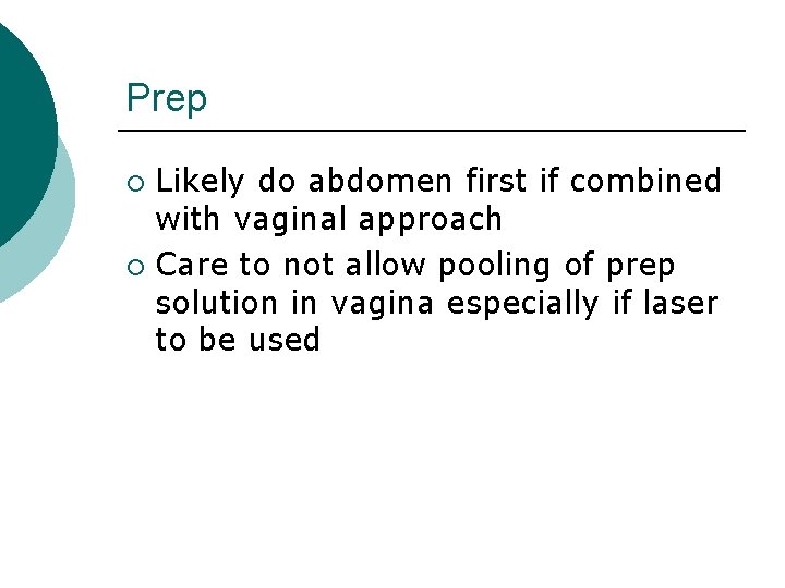 Prep Likely do abdomen first if combined with vaginal approach ¡ Care to not