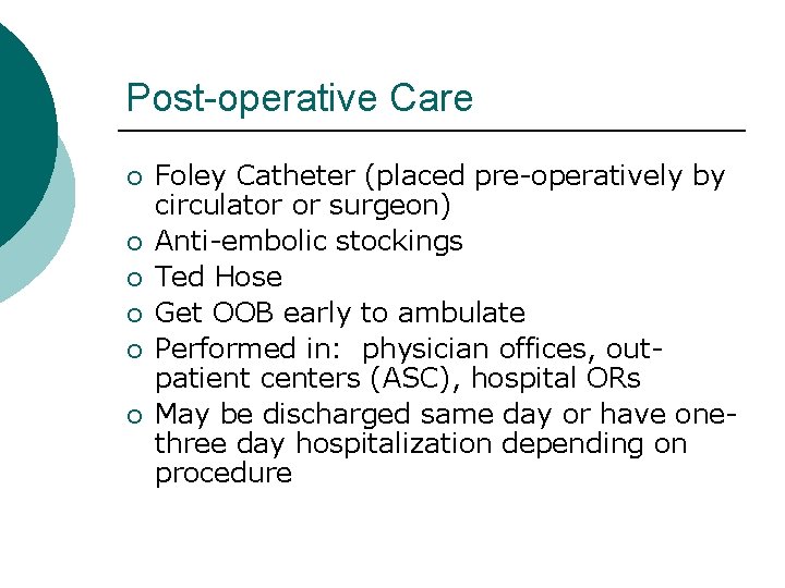 Post-operative Care ¡ ¡ ¡ Foley Catheter (placed pre-operatively by circulator or surgeon) Anti-embolic