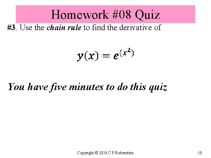 Homework #08 Quiz #3. Use the chain rule to find the derivative of You