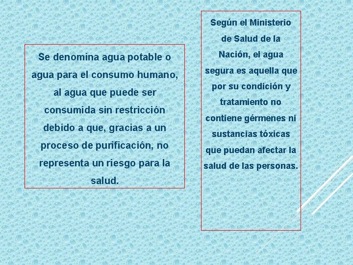 Según el Ministerio de Salud de la Se denomina agua potable o Nación, el