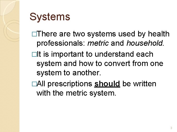 Systems �There are two systems used by health professionals: metric and household. �It is