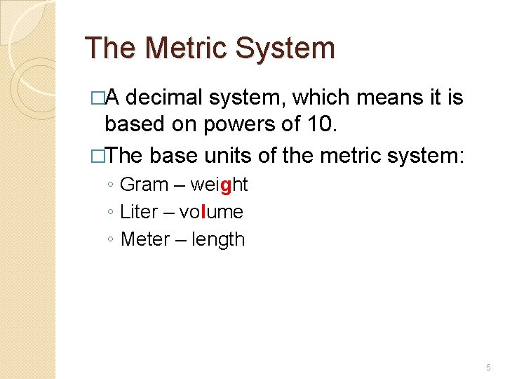 The Metric System �A decimal system, which means it is based on powers of